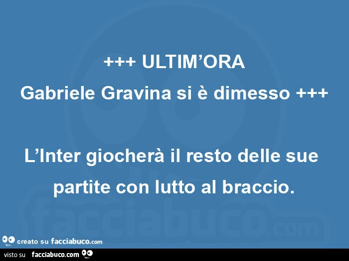 +++ ultim'ora gabriele gravina si è dimesso +++ l'inter giocherà il resto delle sue partite con lutto al braccio