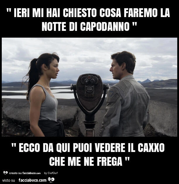 " ieri mi hai chiesto cosa faremo la notte di capodanno " " ecco da qui puoi vedere il caxxo che me ne frega "