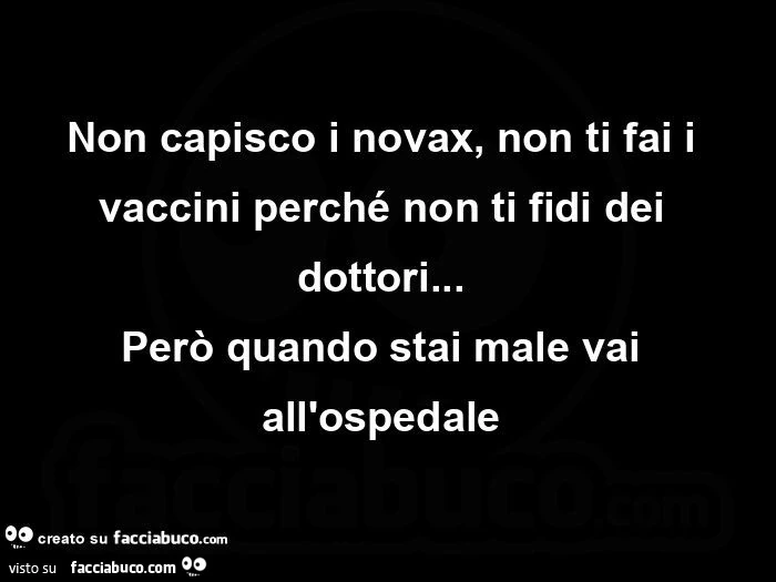Non capisco i novax, non ti fai i vaccini perché non ti fidi dei dottori&hellip; però quando stai male vai all'ospedale