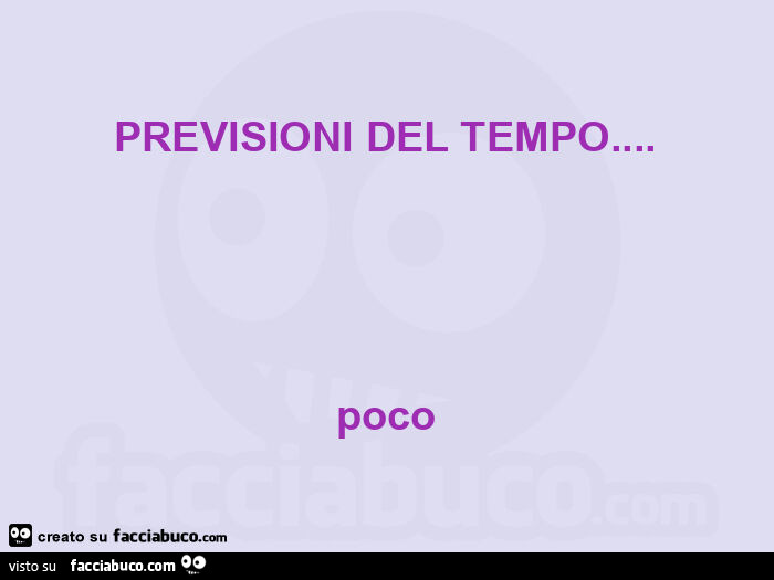 Previsioni del tempo&hellip; poco