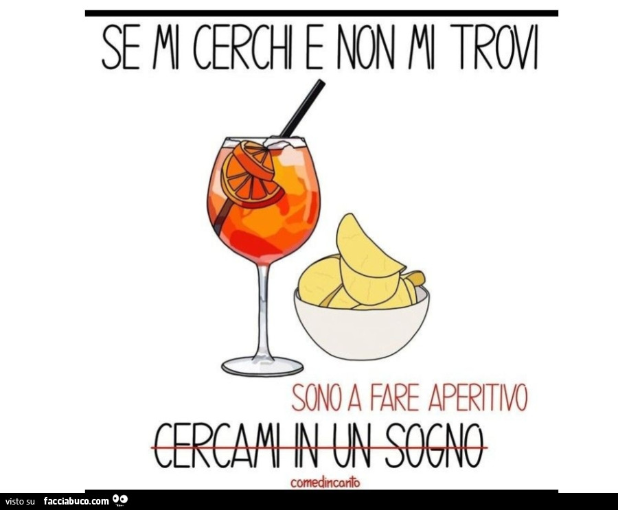 Se cerchi e non trovi sono a fare aperitivo