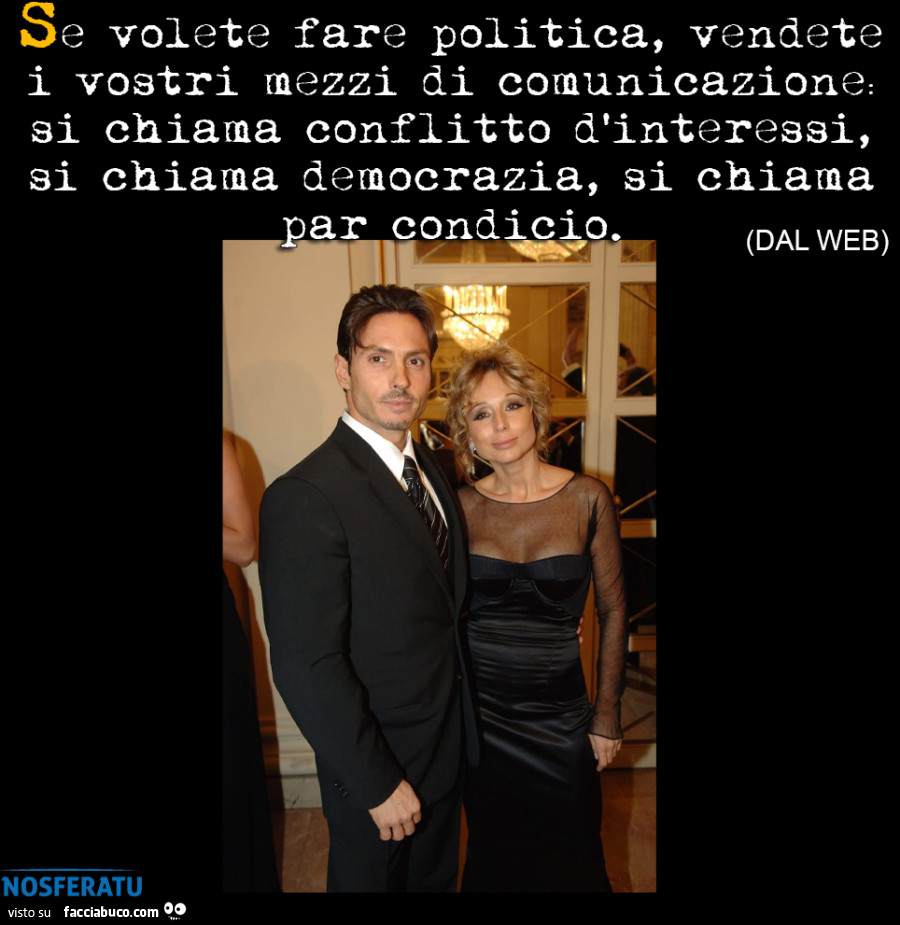 Se volete fare politica, vendete i vostri mezzi di comunicazione: si chiama conflitto d'interessi, si chiama democrazia, si chiama par condicio