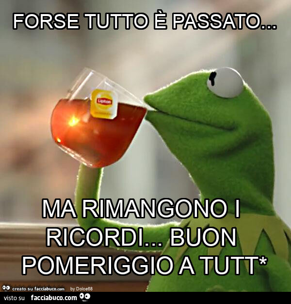 Forse tutto è passato… ma rimangono i ricordi… buon pomeriggio a tutt*