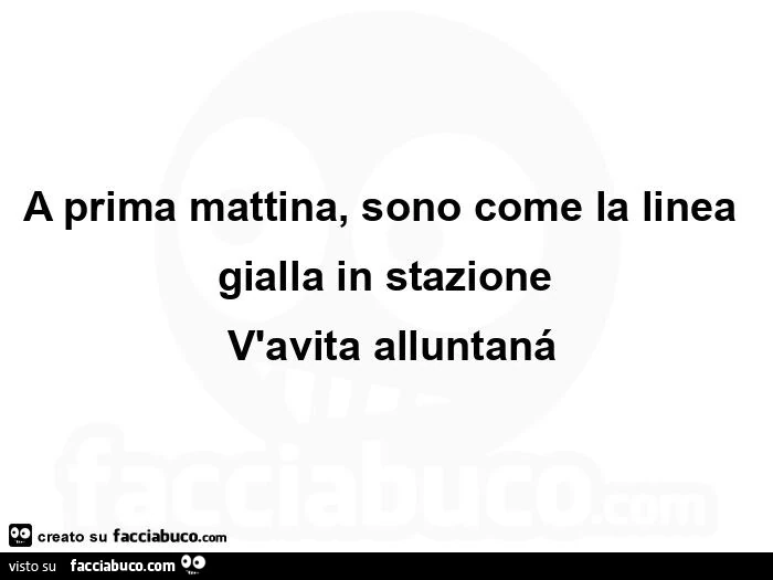 A prima mattina, sono come la linea gialla in stazione v'avita alluntaná