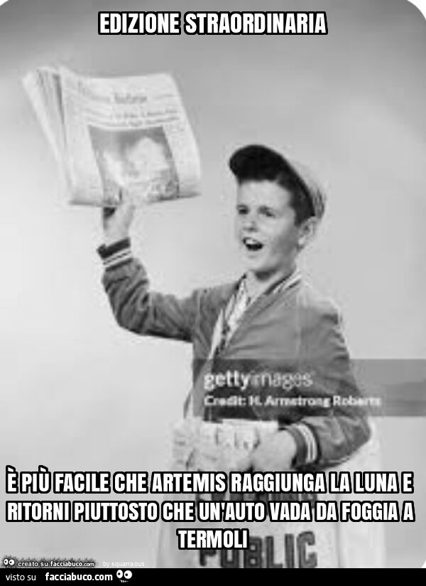 Edizione straordinaria è più facile che artemis raggiunga la luna e ritorni piuttosto che un'auto vada da foggia a termoli