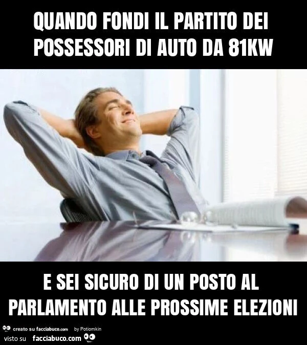 Quando fondi il partito dei possessori di auto da 81kw e sei sicuro di un posto al parlamento alle prossime elezioni