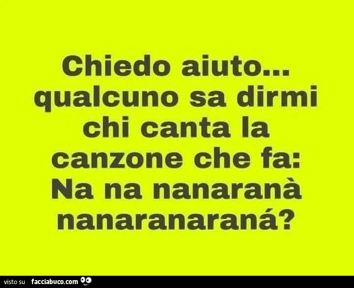 Chiedo aiuto… qualcuno sa dirmi chi canta la canzone che fa: na na nanaranร nanaranaranรข?