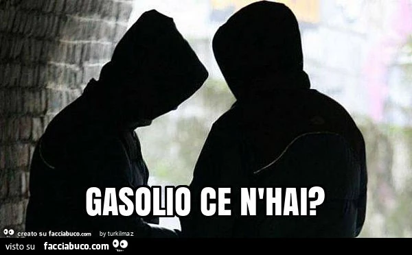 Gasolio ce n'hai?