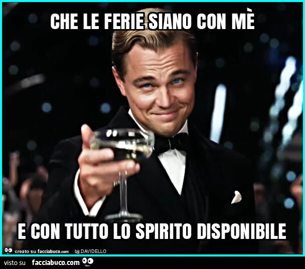 Che le ferie siano con mè e con tutto lo spirito disponibile