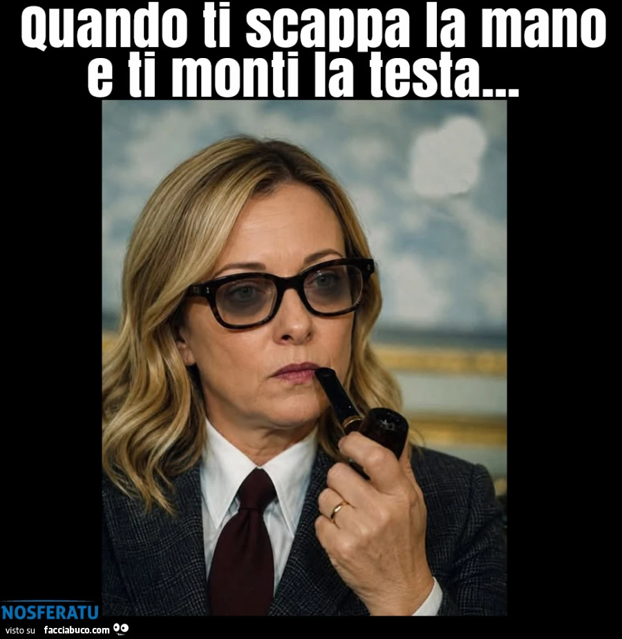 Quando ti scappa la mano e ti monti la testa