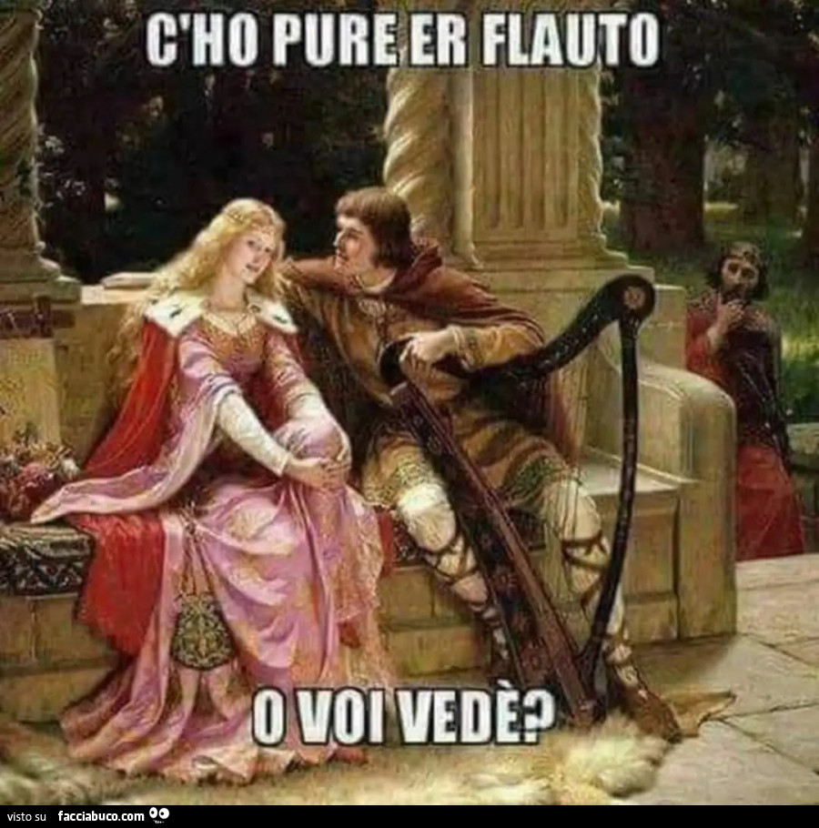 C'ho pure il flauto lo vuoi vedรจ