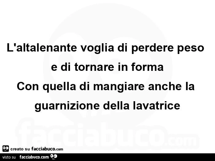 L'altalenante voglia di perdere peso e di tornare in forma con quella di mangiare anche la guarnizione della lavatrice