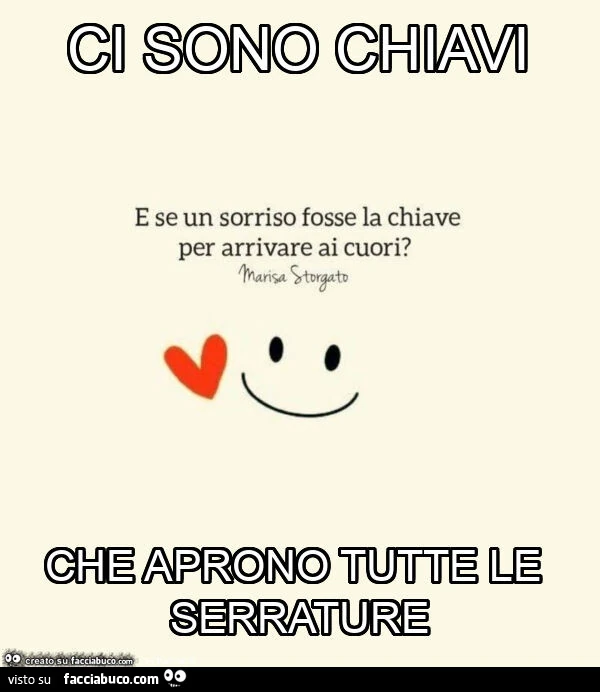 Un bel sorriso non costa niente. Ci sono chiavi che aprono tutte le serrature