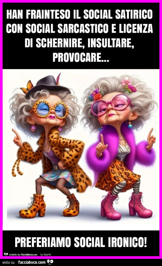 Han frainteso il social satirico con social sarcastico e licenza di schernire, insultare, provocare&hellip; preferiamo social ironico