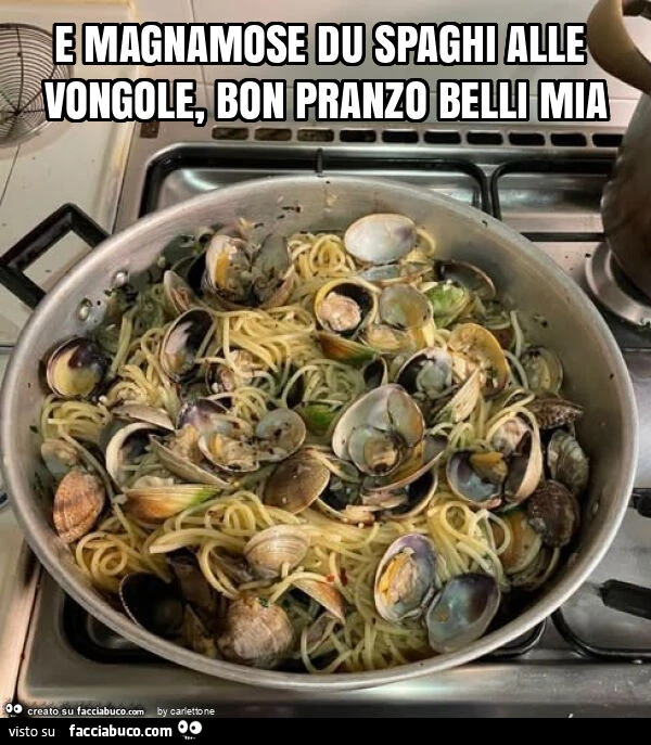 E magnamose du spaghi alle vongole, bon pranzo belli mia