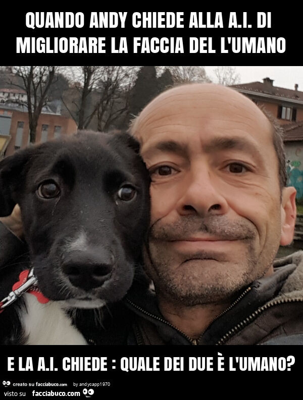 Quando andy chiede alla a. I. Di migliorare la faccia del l'umano e la a. I. Chiede: quale dei due è l'umano?