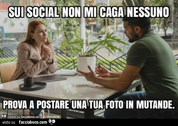 Sui social non mi caga nessuno prova a postare una tua foto in mutande