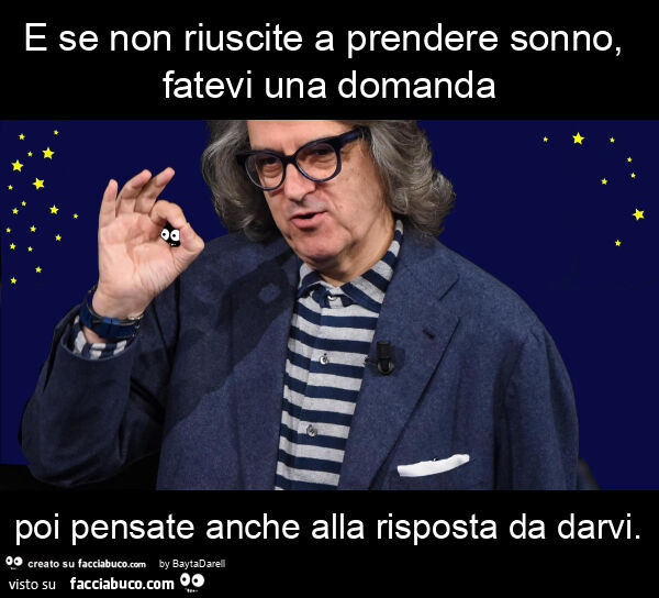 E se non riuscite a prendere sonno, fatevi una domanda poi pensate anche alla risposta da darvi