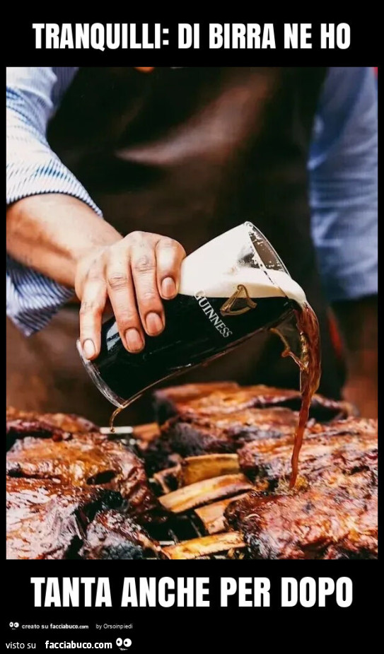 Tranquilli: di birra ne ho tanta anche per dopo