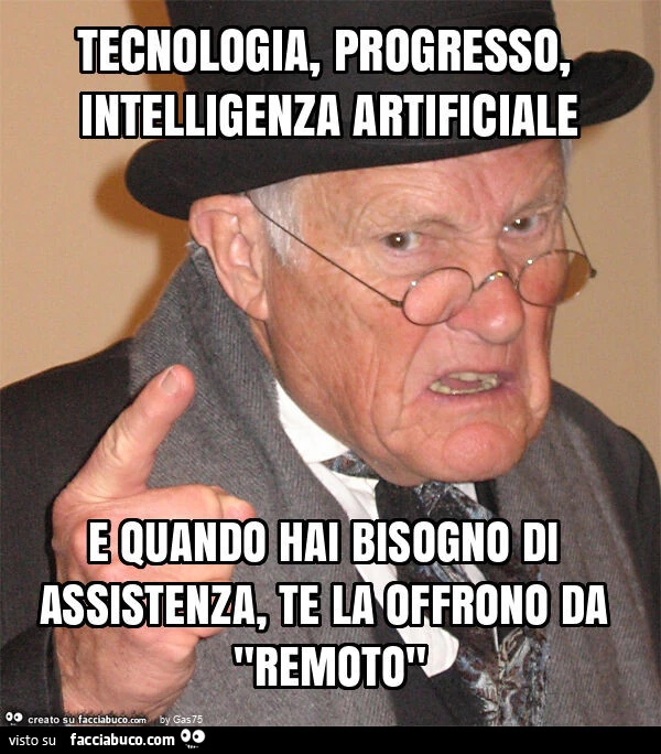 Tecnologia, progresso, intelligenza artificiale e quando hai bisogno di assistenza, te la offrono da "remoto"
