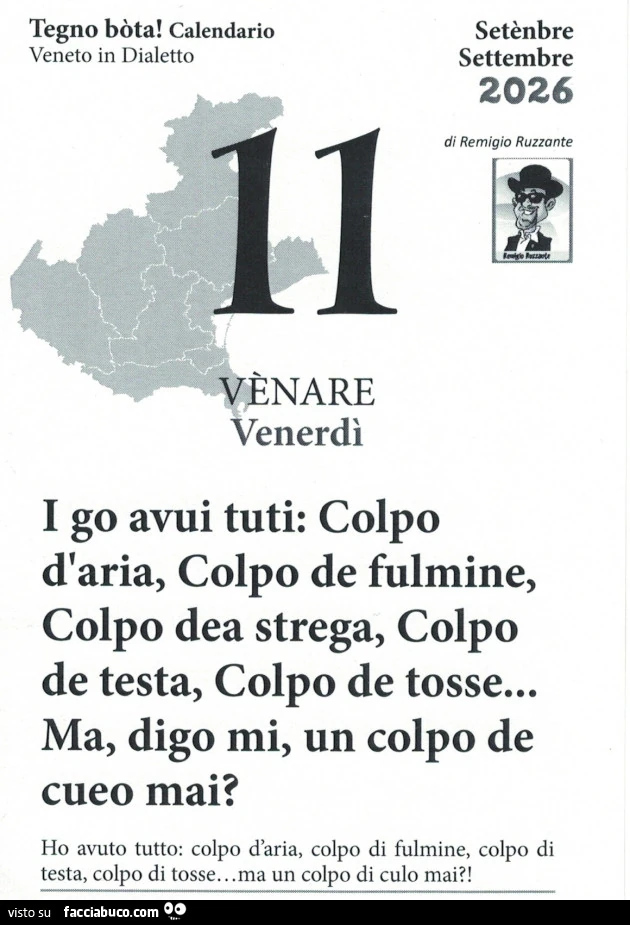 I go avui tuti: colpo d'aria, colpo de fulmine, colpo dea strega, colpo de testa, colpo de tosse&hellip; ma, digo mi, un colpo de cueo mai? Ho avuto tutto: colpo d'aria, colpo di fulmine, colpo di testa, colpo di tosse&hellip; ma un colpo di cul