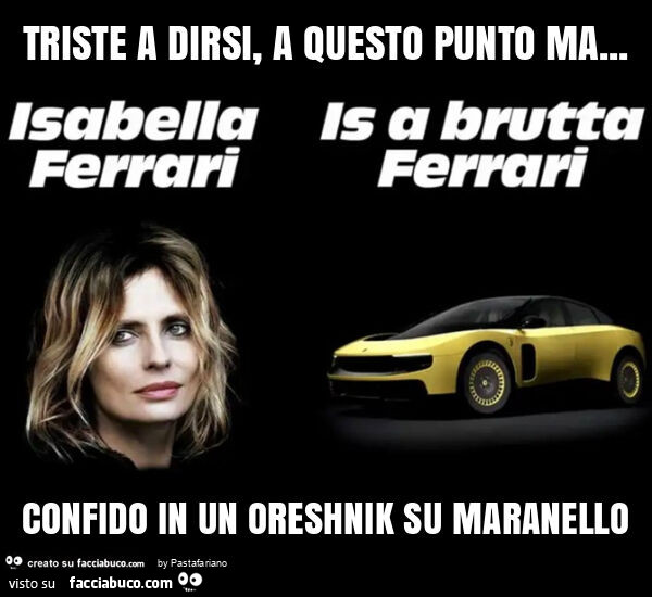 Triste a dirsi, a questo punto ma&hellip; confido in un oreshnik su maranello