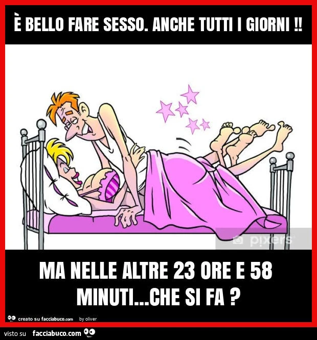È bello fare sesso. Anche tutti i giorni! Ma nelle altre 23 ore e 58 minuti… che si fa?