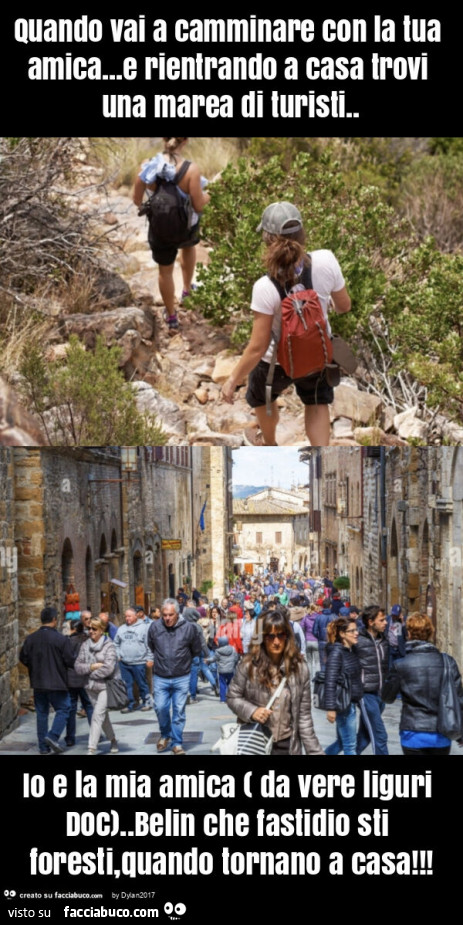 Quando vai a camminare con la tua amica&hellip; e rientrando a casa trovi una marea di turisti. Io e la mia amica ( da vere liguri doc). Belin che fastidio sti foresti, quando tornano a casa