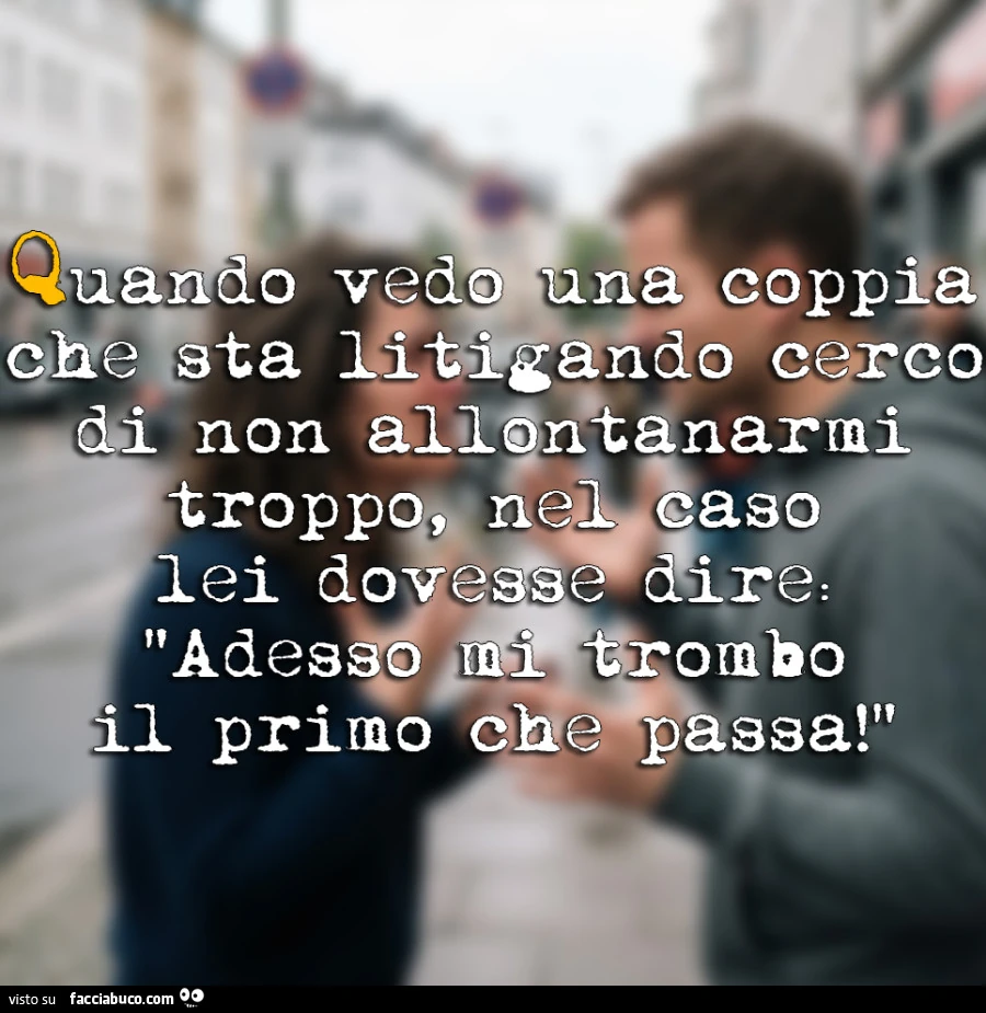 Adesso mi trombo il primo che passa