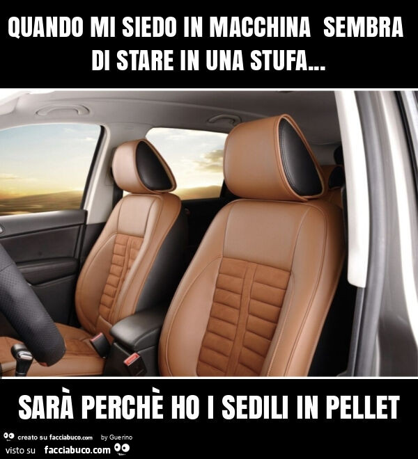 Quando mi siedo in macchina sembra di stare in una stufa&hellip; sarà perchè ho i sedili in pellet