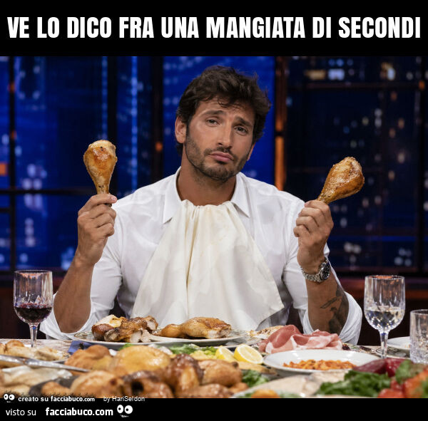 Ve lo dico fra una mangiata di secondi