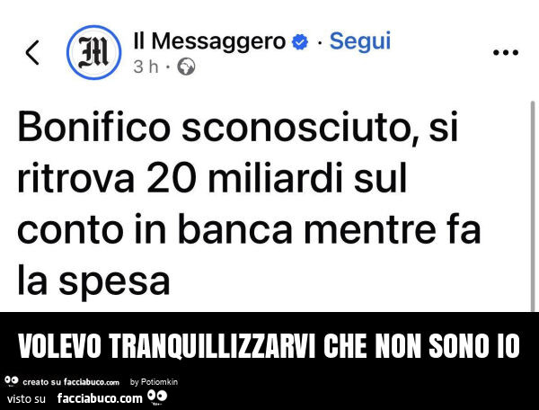 Volevo tranquillizzarvi che non sono io