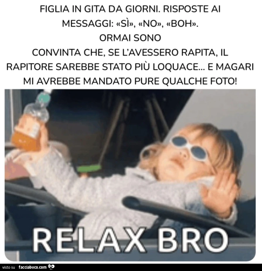 Figlia in gita da giorni. Risposte ai messaggi: «Sì», «No», «Boh». Ormai sono convinta che, se l'avessero rapita, il rapitore sarebbe stato più loquace&hellip; e magari mi avrebbe mandato pure qualche foto