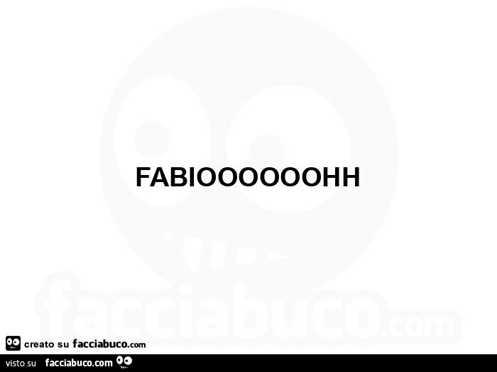 Fabioooooohh