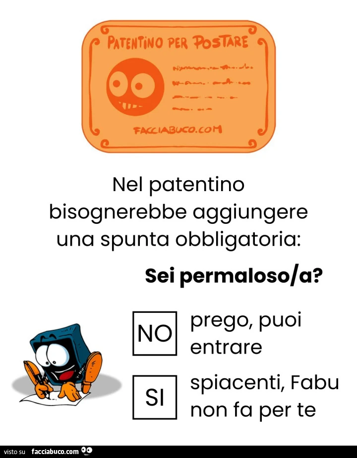 Nel patentino bisognerebbe aggiungere una spunta obbligatoria: sei permaloso/a?