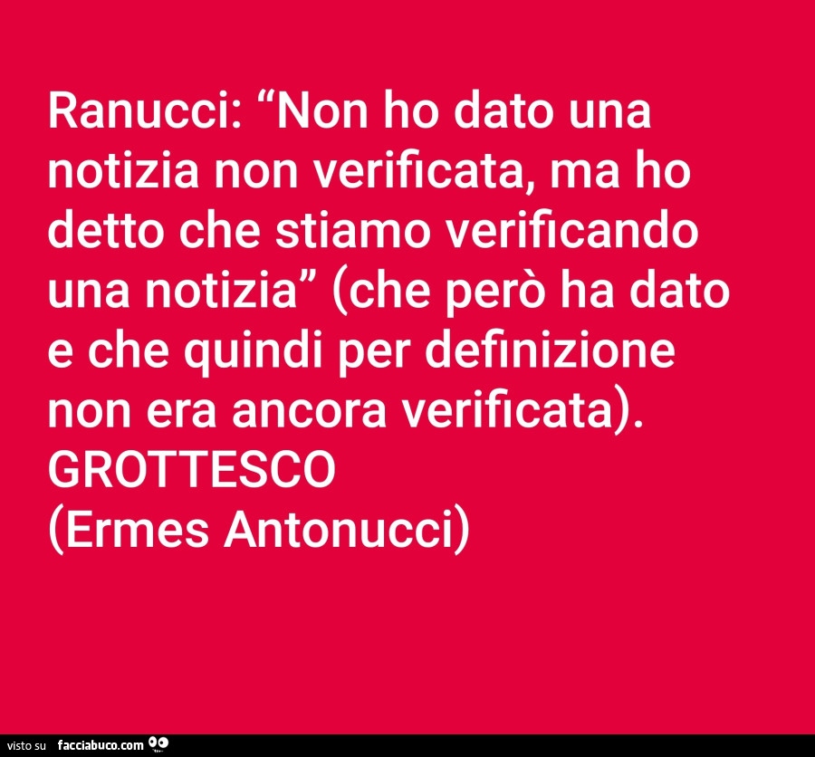 Ranucci: non ho dato una notizia non verificata, ma ho detto che stiamo verificando una notizia (che però ha dato e che quindi per definizione non era ancora verificata). Grottesco