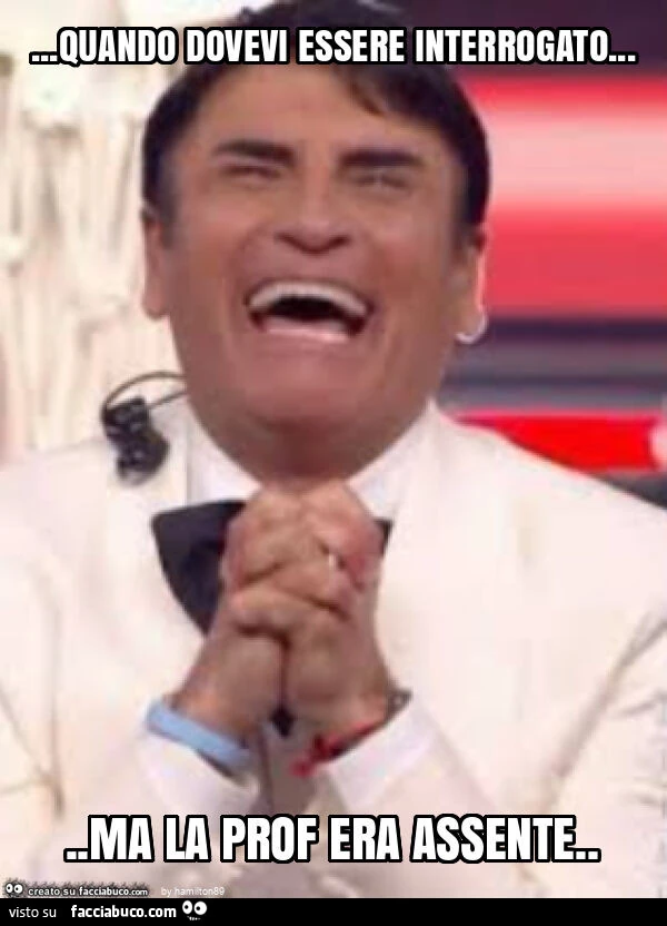 Quando dovevi essere interrogato&hellip; ma la prof era assente