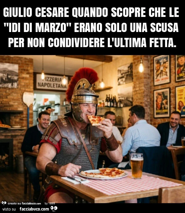 Giulio cesare quando scopre che le "idi di marzo" erano solo una scusa per non condividere l'ultima fetta
