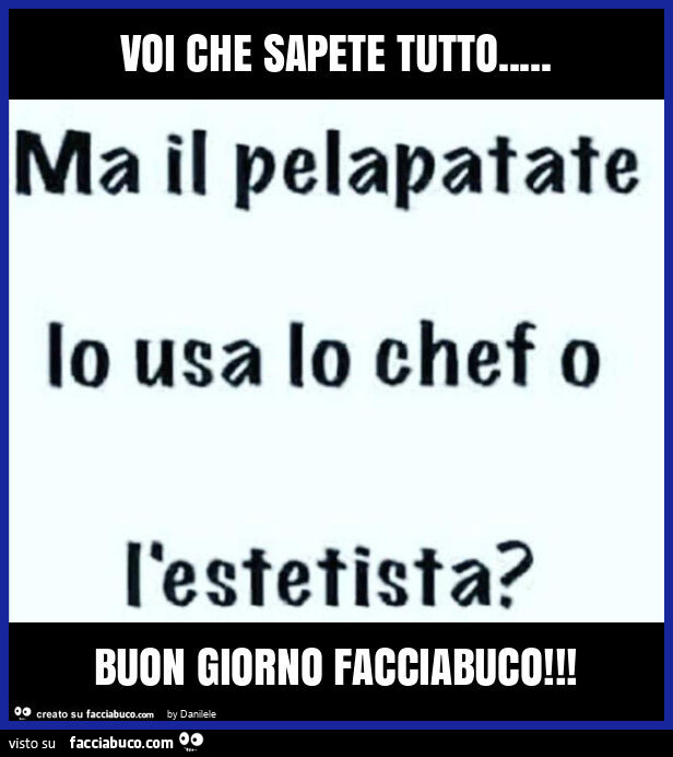Voi che sapete tutto&hellip; buon giorno facciabuco