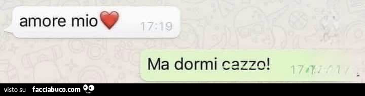 Amore mio! Ma dormi cazzo