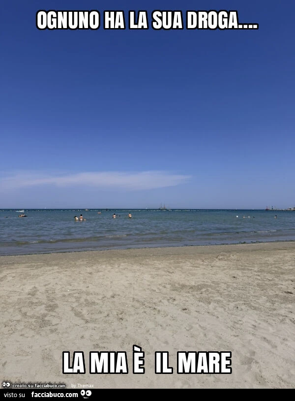 Ognuno ha la sua droga&hellip; . La mia è il mare