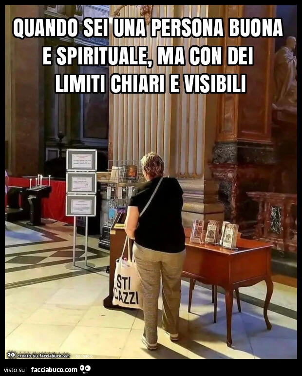 Quando sei una persona buona e spirituale, ma con dei limiti chiari e visibili
