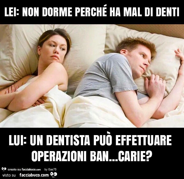 Lei: non dorme perché ha mal di denti lui: un dentista può effettuare operazioni ban&hellip; carie?