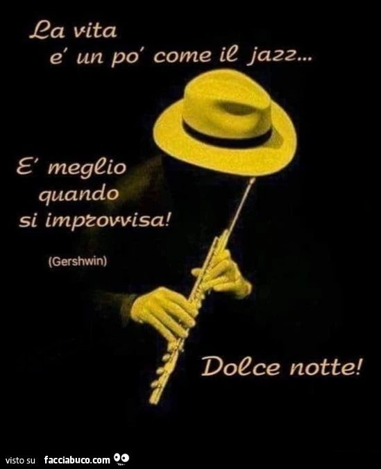La vita รฉ un po' come il jazz… รจ meglio quando si improvvisa! Gershwin