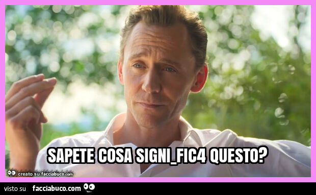 Sapete cosa signi_fic4 questo?