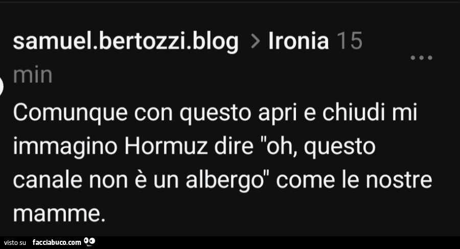 Comunque con questo apri e chiudi mi immagino hormuz dire oh, questo canale non è un albergo come le nostre mamme