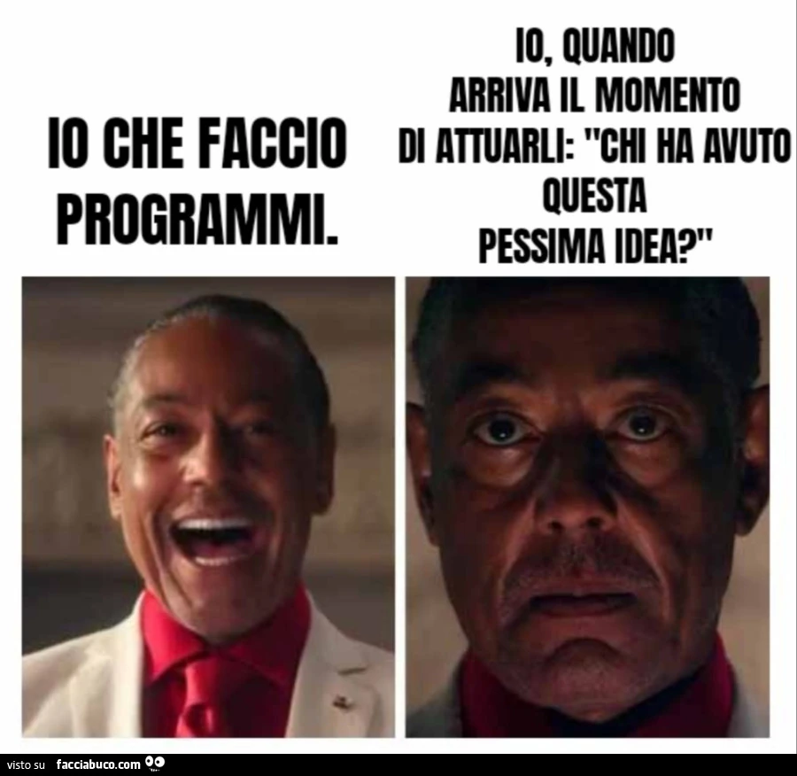 Io che faccio programmi io quando arriva il momento di attuarli chi ha avuto questa pessima idea