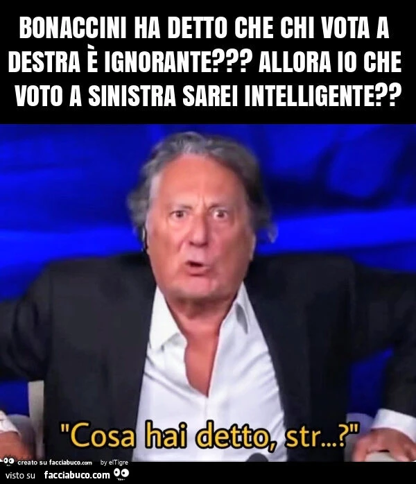 Bonaccini ha detto che chi vota a destra è ignorante? Allora io che voto a sinistra sarei intelligente?