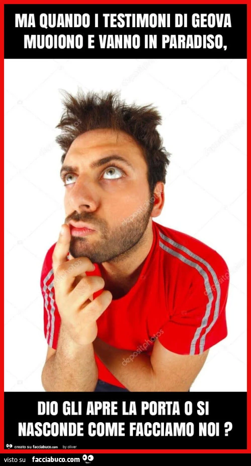 Ma quando i testimoni di geova muoiono e vanno in paradiso, dio gli apre la porta o si nasconde come facciamo noi?