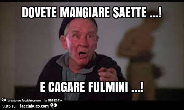 Dovete mangiare saette&hellip; ! E cagare fulmini